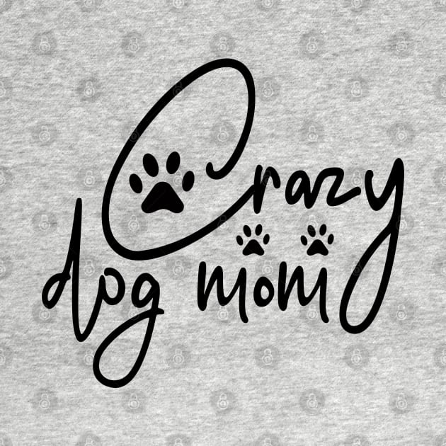 "Crazy Dog Mom" Design! by THE Dog Designs